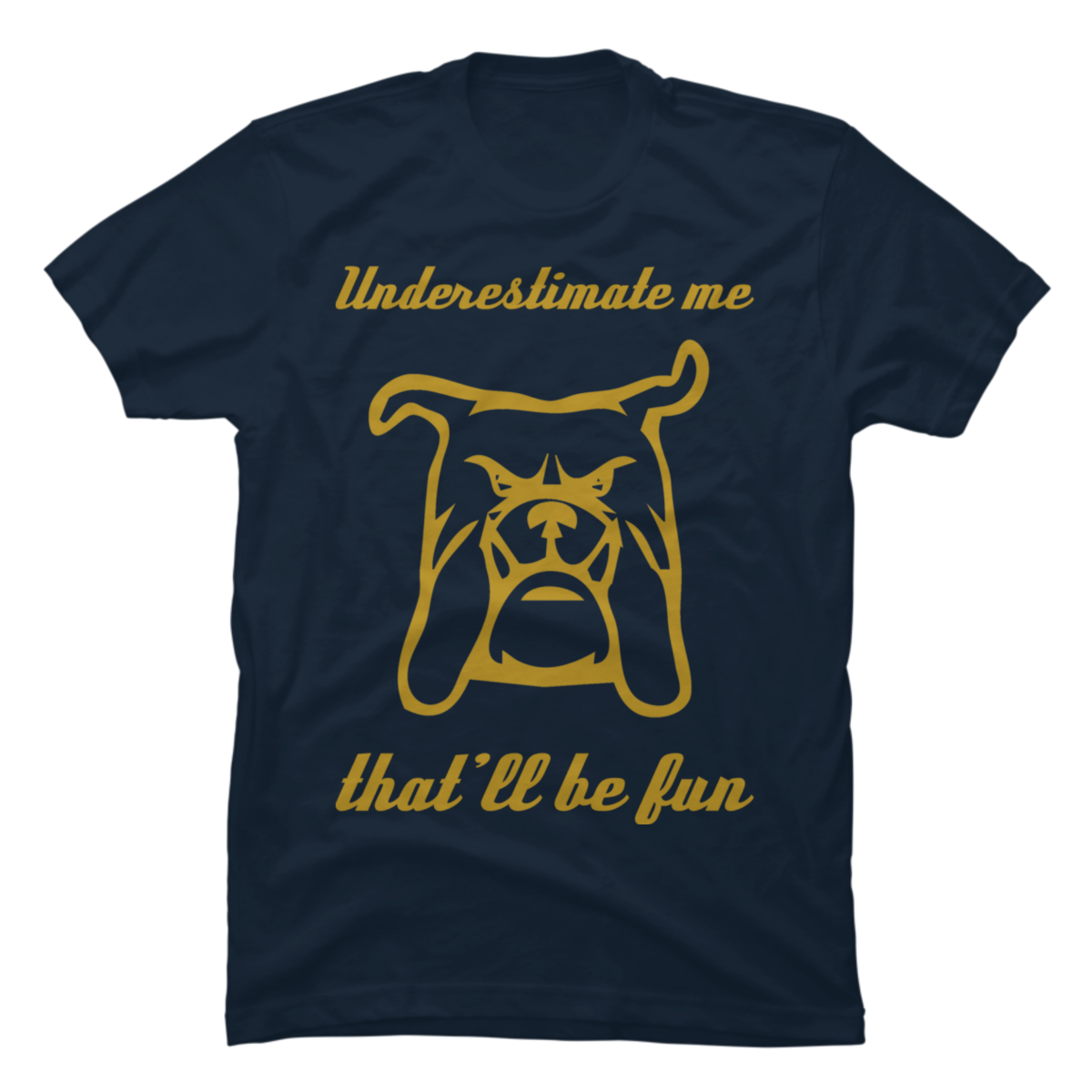 underestimate me that'll be fun t shirt
